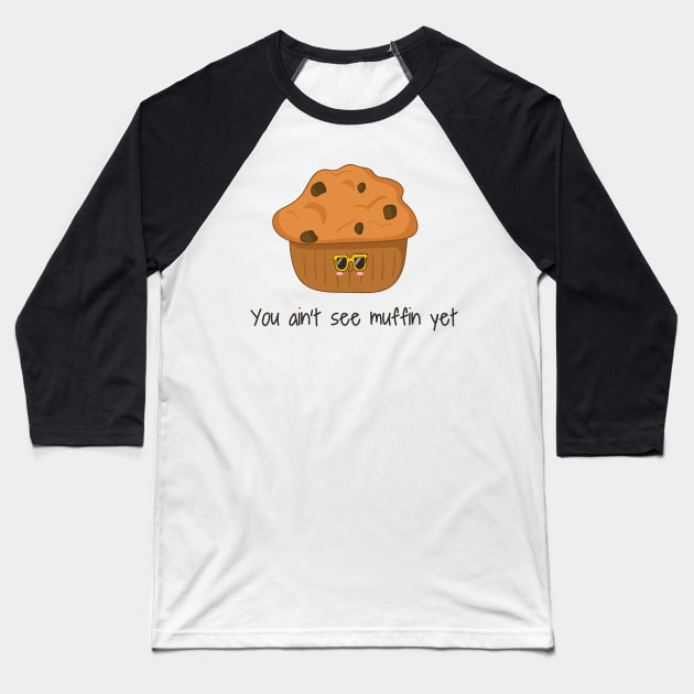 You Ain't Seen Muffin Yet, Cute Funny Muffin Baseball T-Shirt by Dreamy Panda Designs